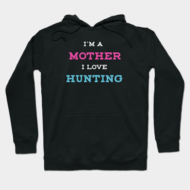 I'm A Mother I Love HUNTING Hoodie by Toogoo